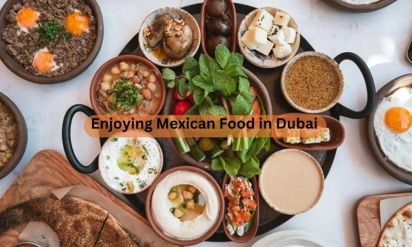 Dubai Mexican food